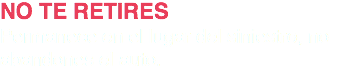NO TE RETIRES
Permanece en el lugar del siniestro, no abandones el auto.