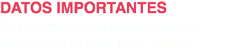 DATOS IMPORTANTES
Proporciona la dirección exacta del accidente y tu número de póliza.
